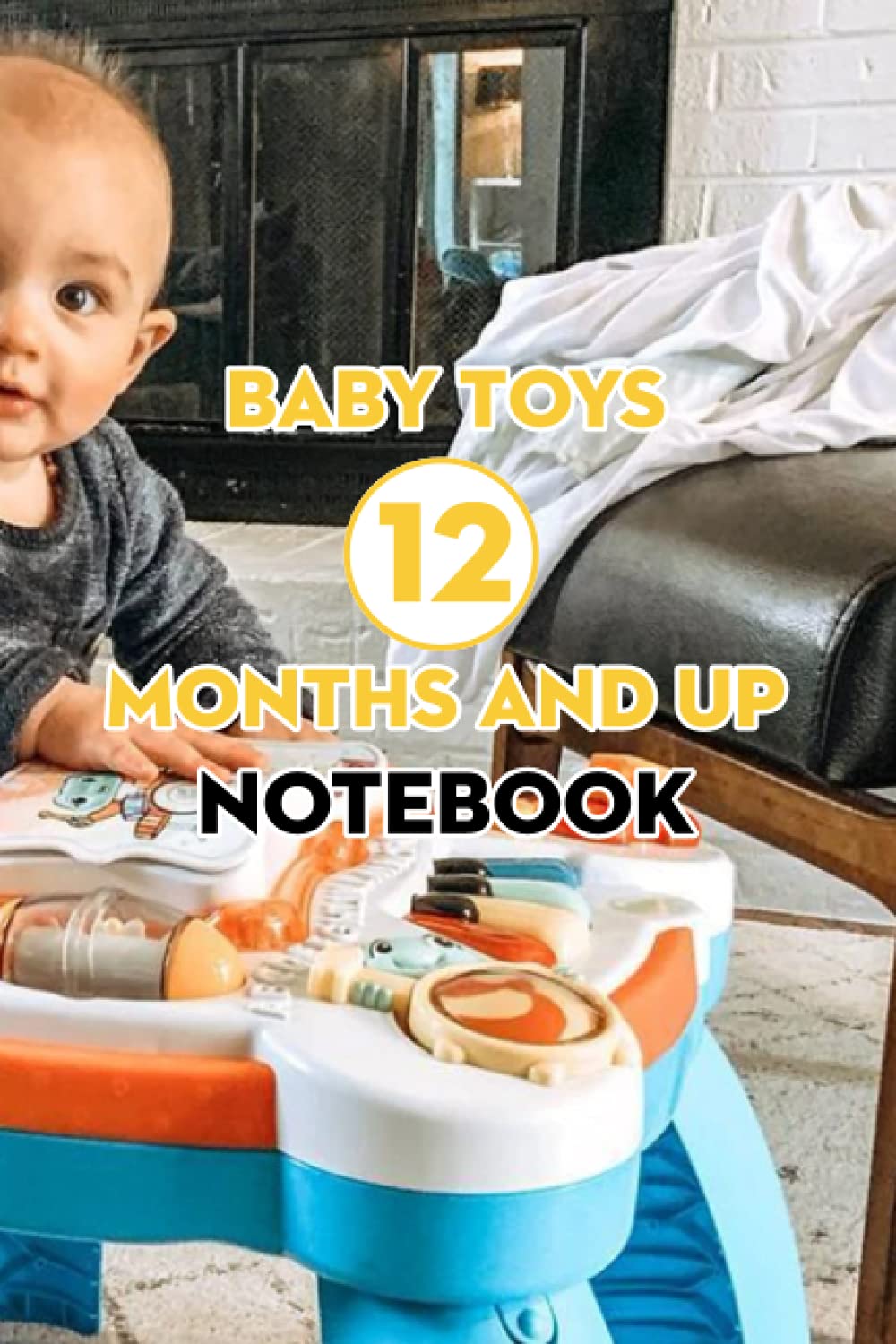 Baby Toys 12 Months And Up Notebook: Notebook|Journal| Diary/ Lined - Size 6x9 Inches 100 Pages