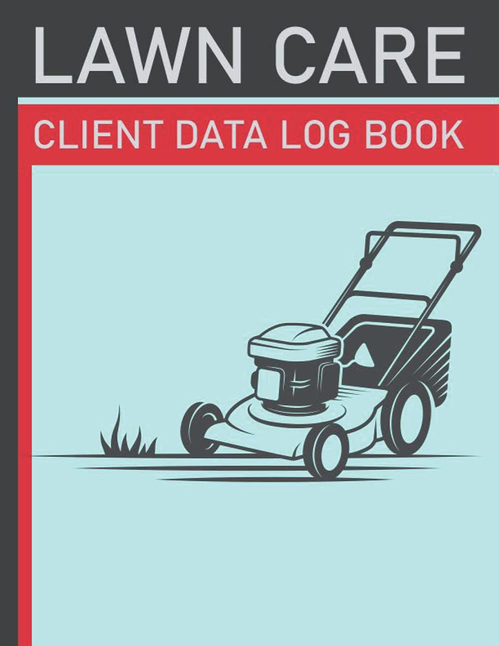 Lawn Care Client Data Log Book: Plan Schedule & Track Client Personal and Communication Details (+260 Clients) | Appointment & Address Contact Book ... & Notebook | 8.5"x11" Inches | 148 Pages.