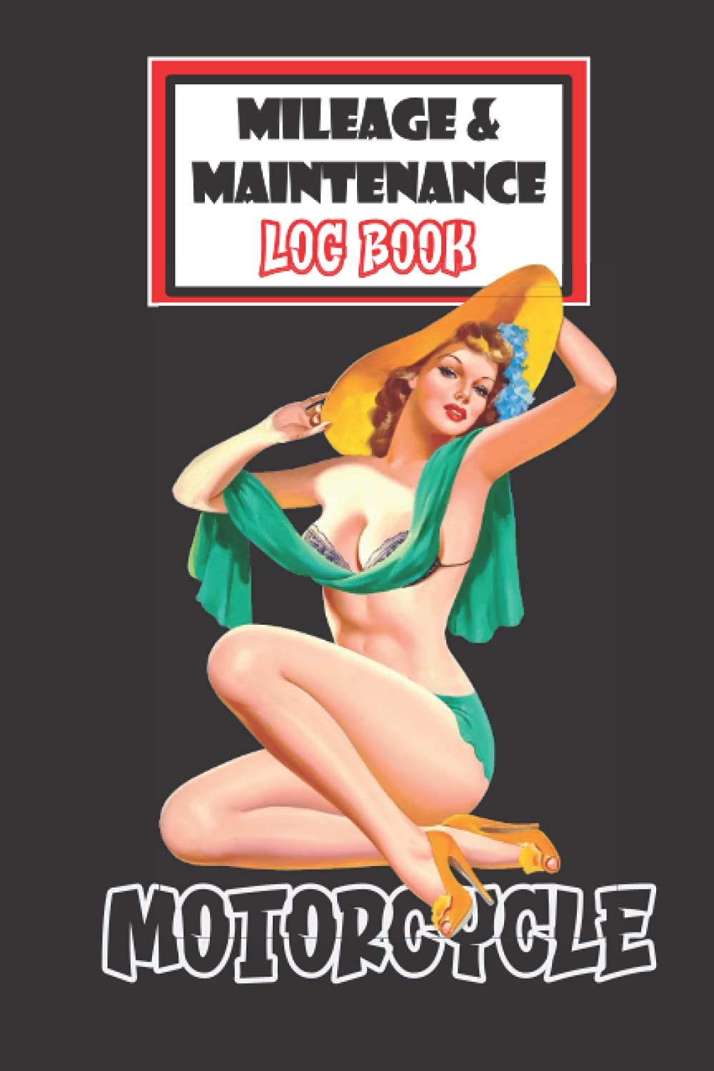 Classic Pin-Up Motorcycle Mileage and Maintenance Log Book: Conveniently Fits In Saddle Bag, Tool Box, Seat Pocket / Service & Repair Record / Mileage ... (3) (Motorcycle Maintenance & Mileage)