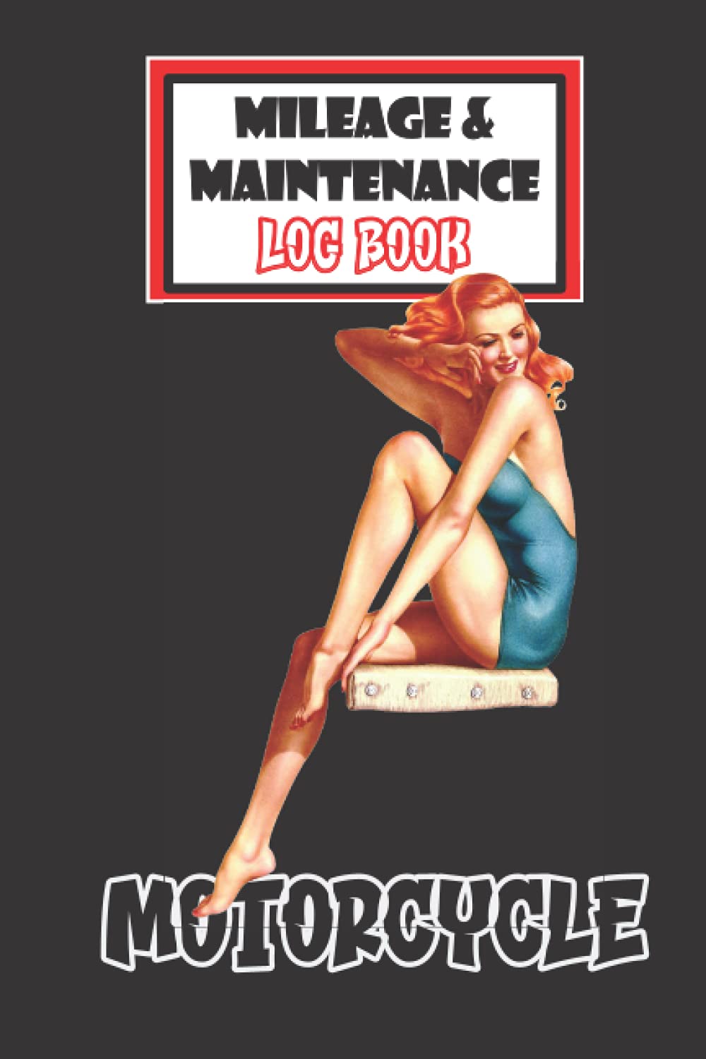 Classic Pin-Up Motorcycle Mileage and Maintenance Log Book: Conveniently Fits In Saddle Bag, Tool Box, Seat Pocket / Service & Repair Record / Mileage ... (4) (Motorcycle Maintenance & Mileage)