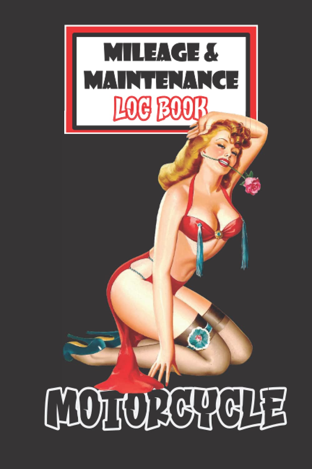 Classic Pin-Up Motorcycle Mileage and Maintenance Log Book: Conveniently Fits In Saddle Bag, Tool Box, Seat Pocket / Service & Repair Record / Mileage ... (5) (Motorcycle Maintenance & Mileage)