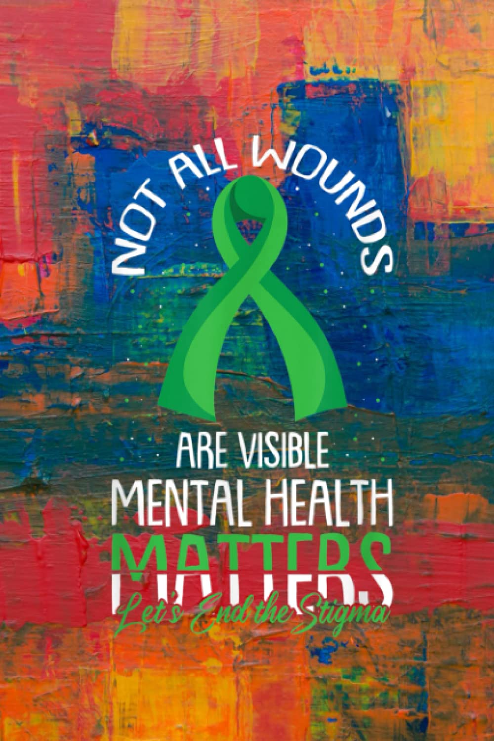 Plants And Lawn Care Log Book: Not All Wounds Are Visible Mental Health Awareness