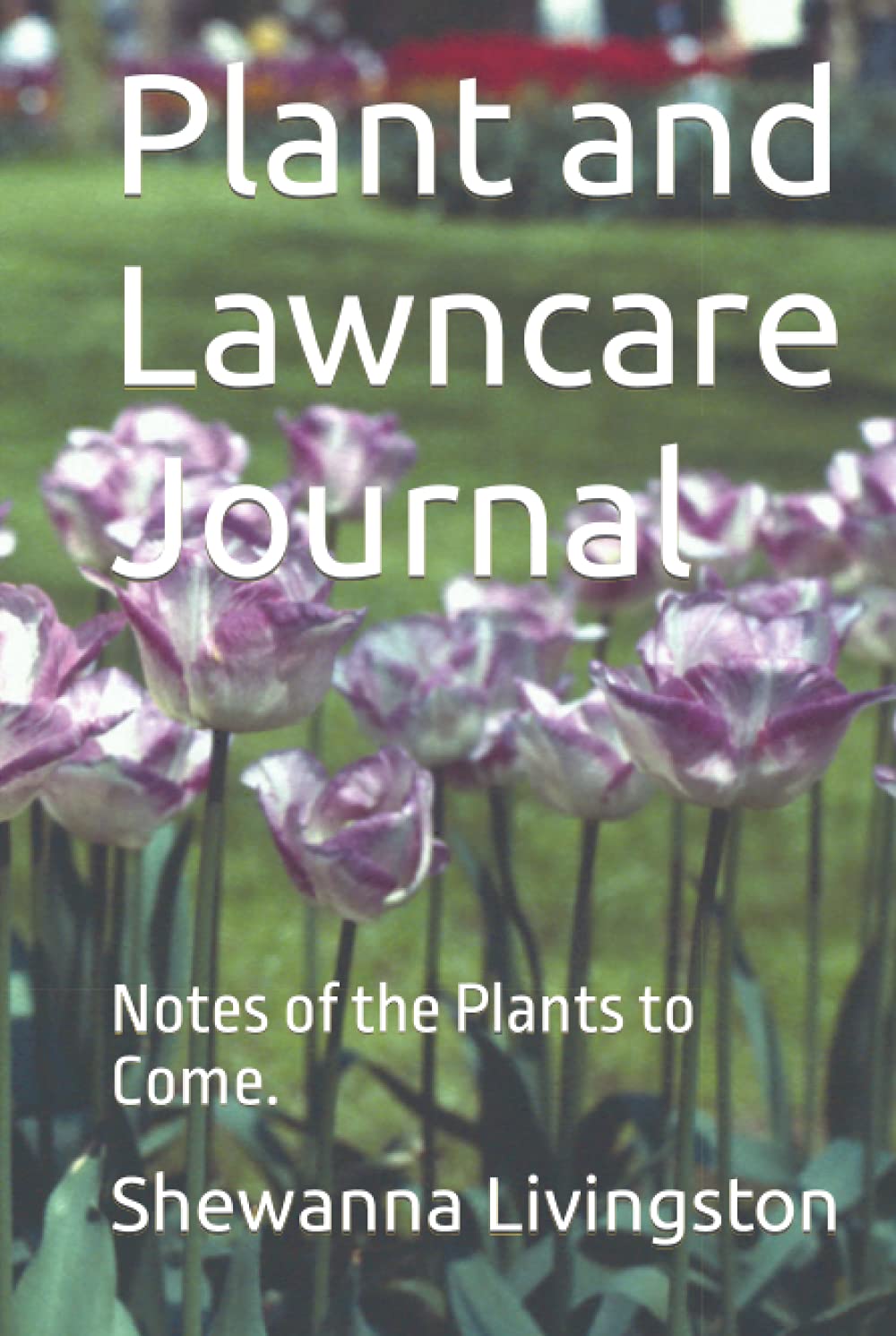 Plant and Lawncare Journal: Notes of the Plants to Come.