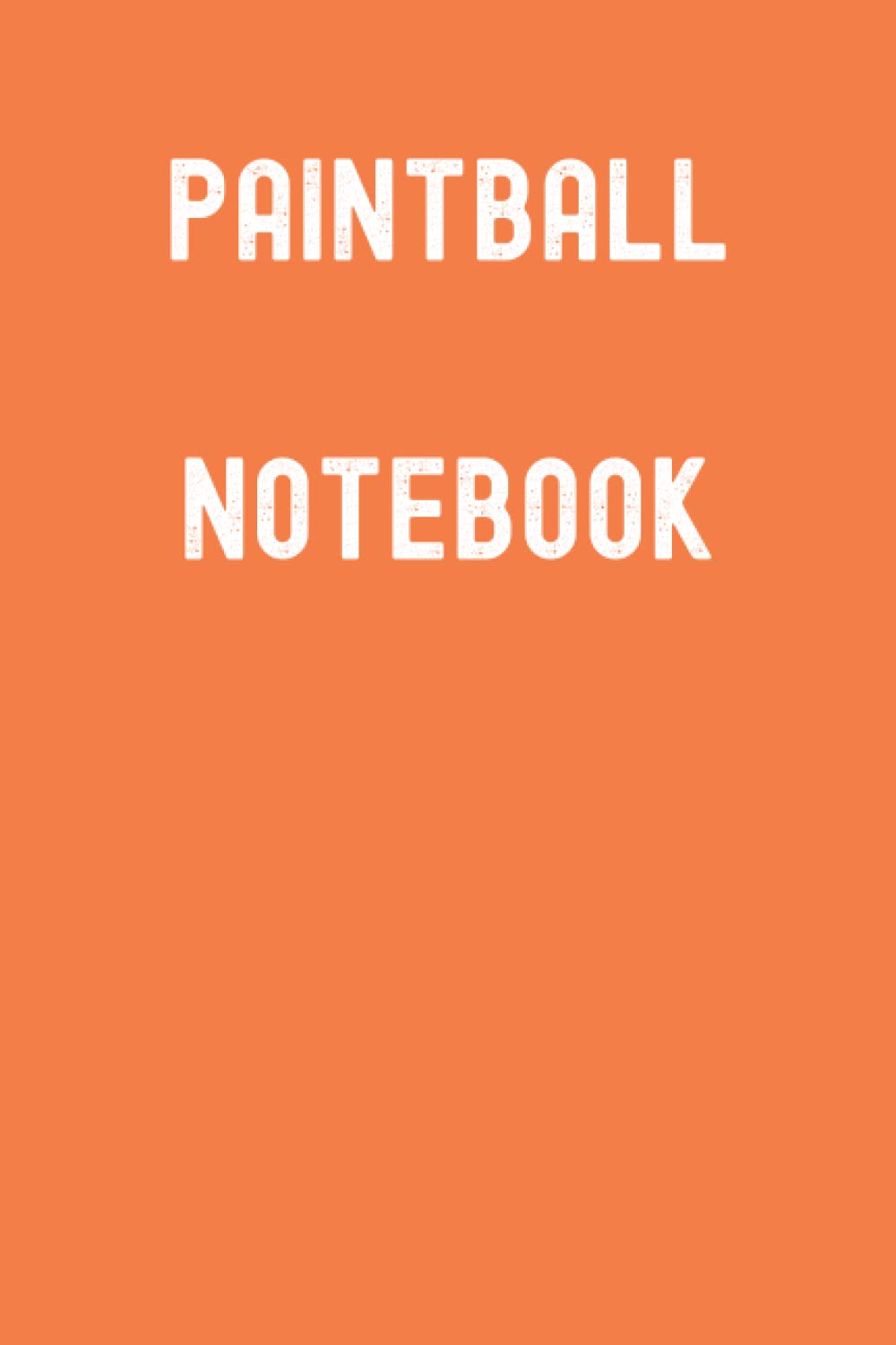 Paintball Notebook: Temptatious Tangerine Matte Finish Lined Journal, 120 Pages, 6 x 9, Gift For Thinkers, List Makers and Doers (Paintball Notebook Journal)