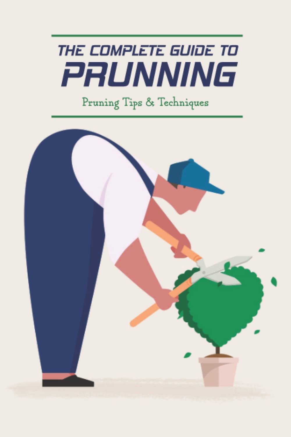 The Complete Guide to Prunning: Pruning Tips & Techniques