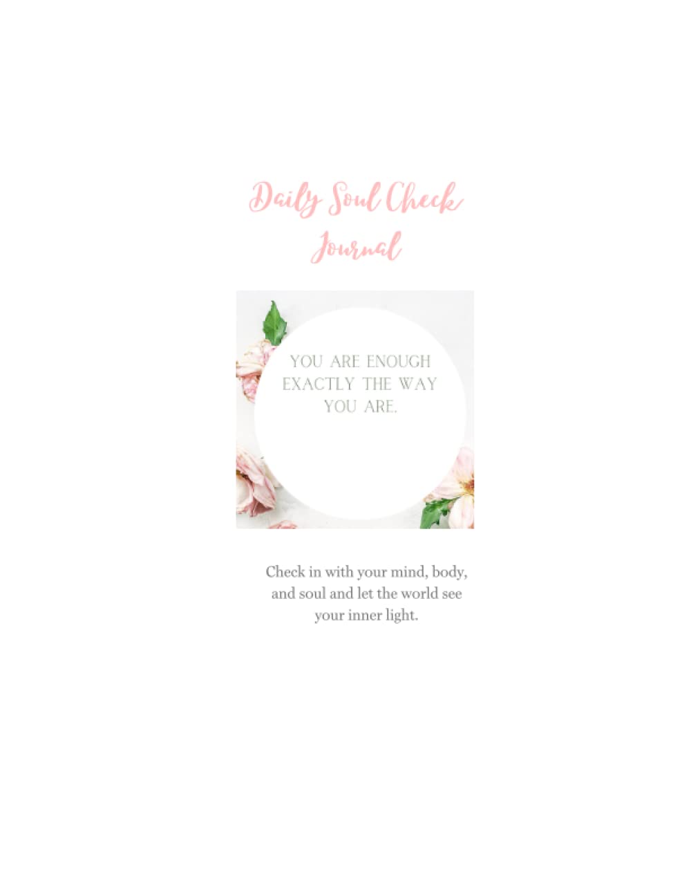 Daily Soul Check Journal: You Are Enough Exactly the Way You Are