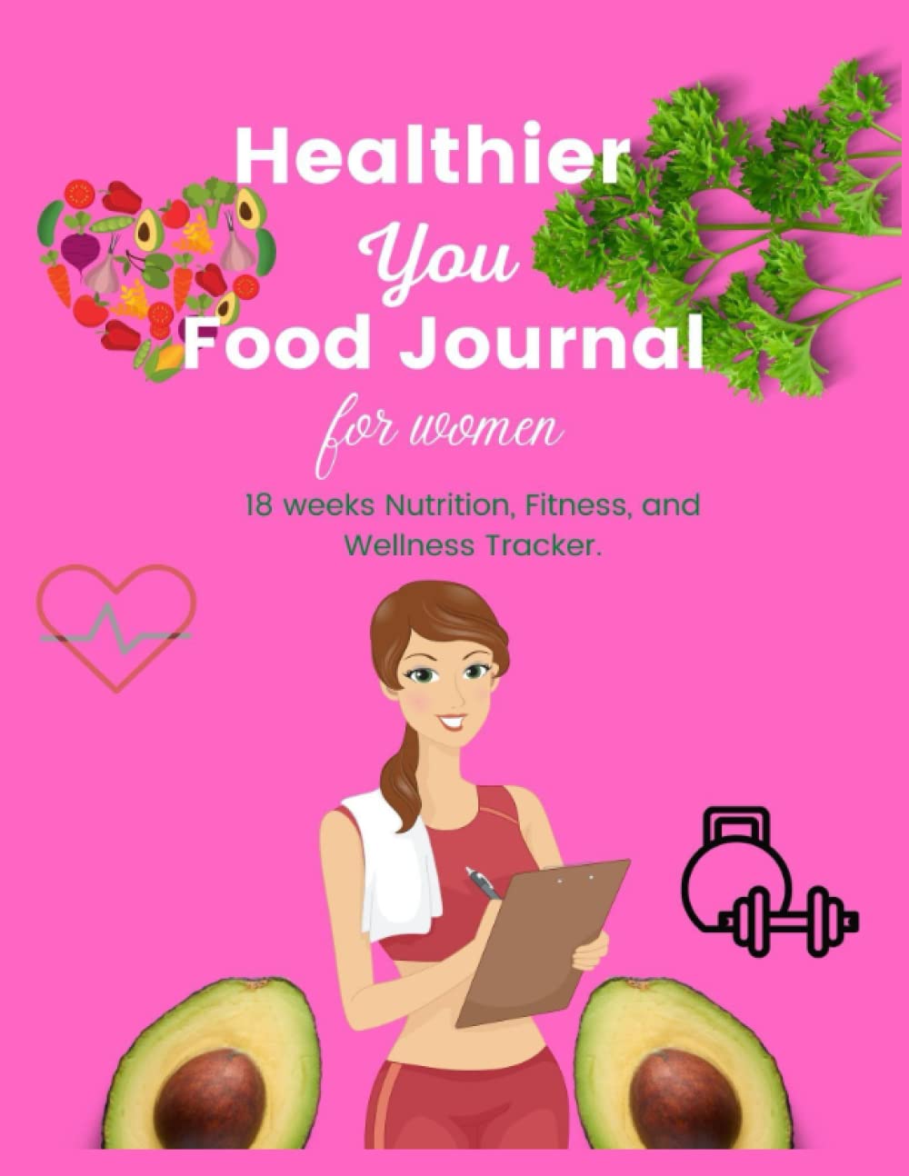 Healthier You Food Journal: 18 weeks Nutrition, Fitness, and Wellness Tracker pink cover color
