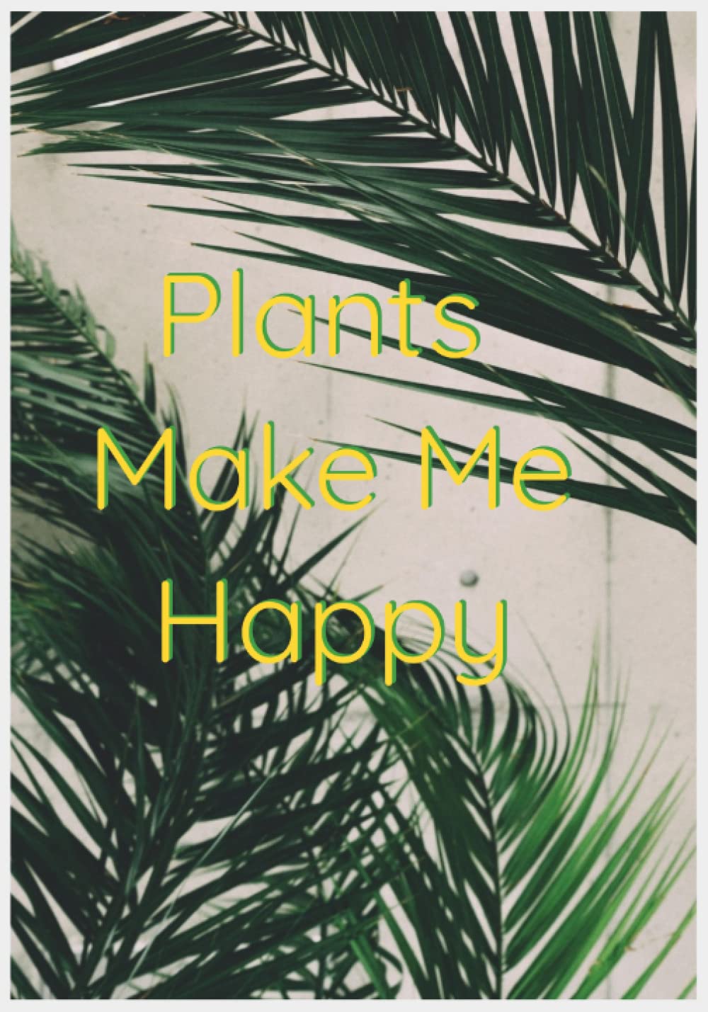 Plants Make Me Happy: Gardening