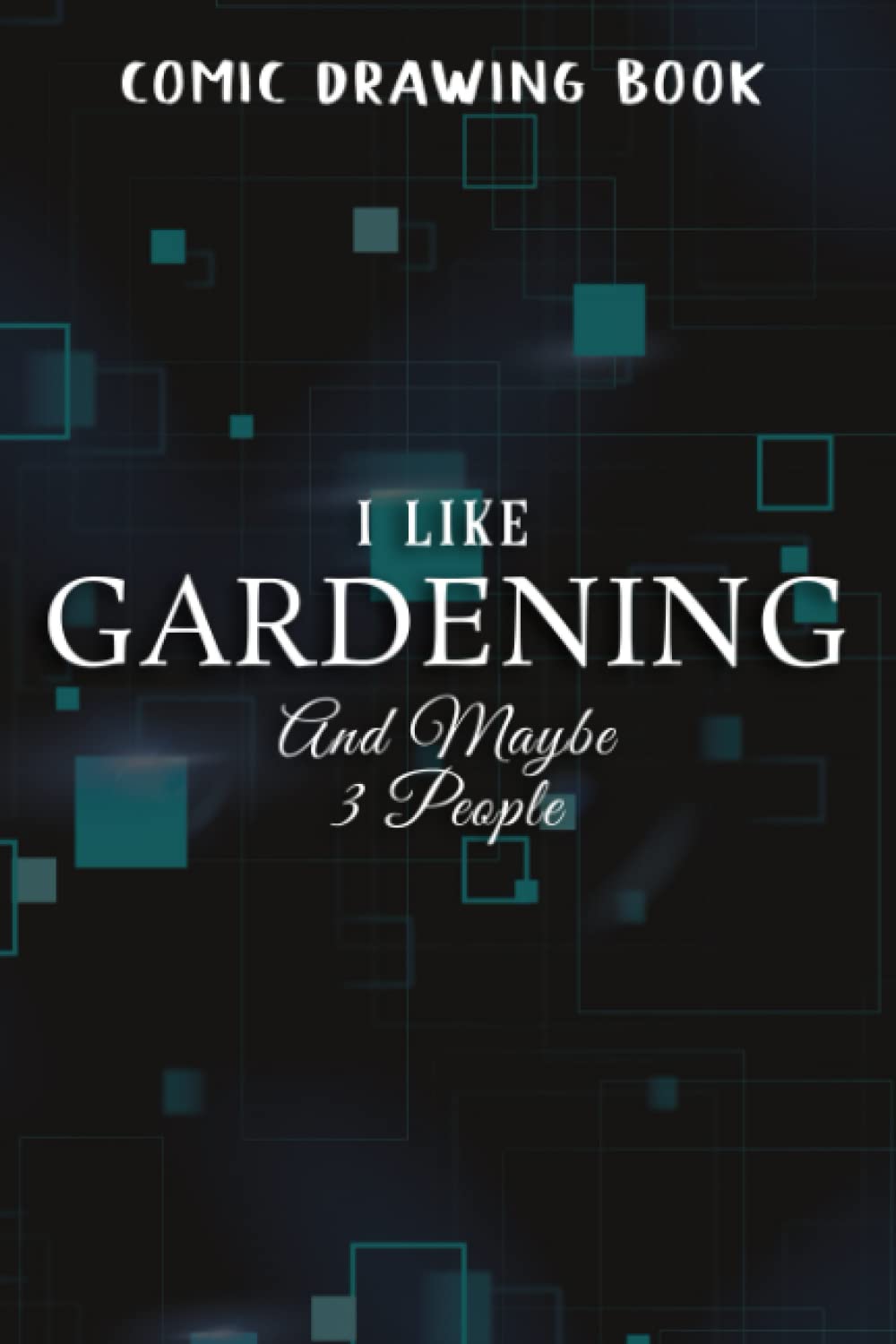 Comic Drawing Book:GARDENING I like my plants and maybe 3 people Family:Gardening: Create, Write Sto