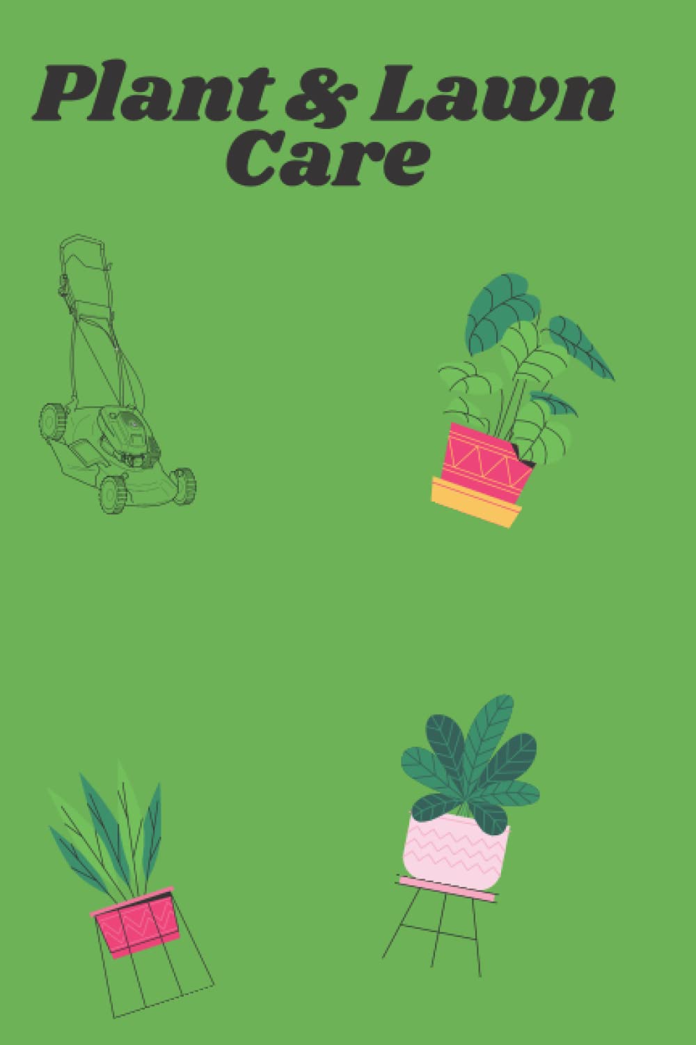 Plant and Lawn Care Tracker: Plant and lawn journal