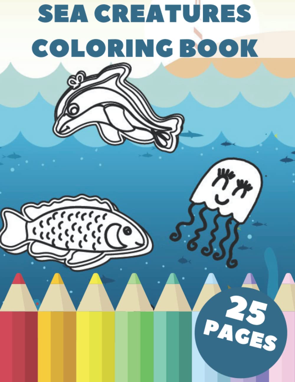 Sea Creatures Coloring Book: 25 Coloring Pages Of Ocean Animals For Kids
