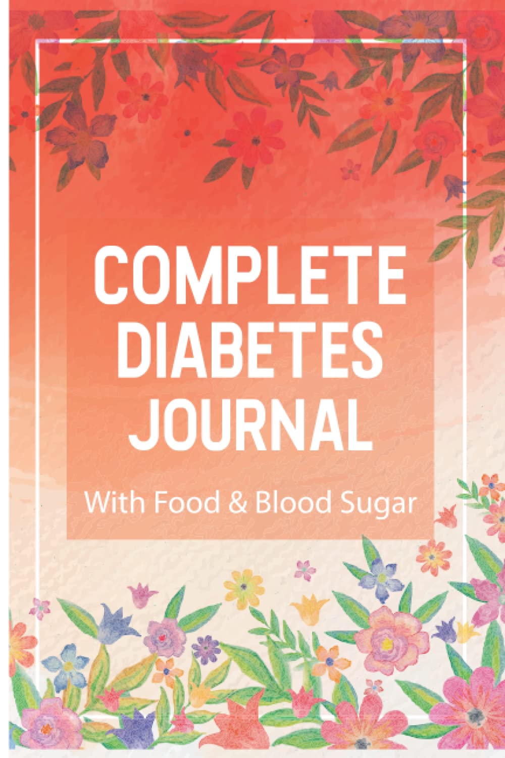 Complete Diabetes Journal With Food & Blood Sugar: Log, Blood Sugar Glucose Log Book Graph Tracker, Day Food Fitness Journal Daily Activity, Weekly ... Log, Insulin Exercise Activity Tracking