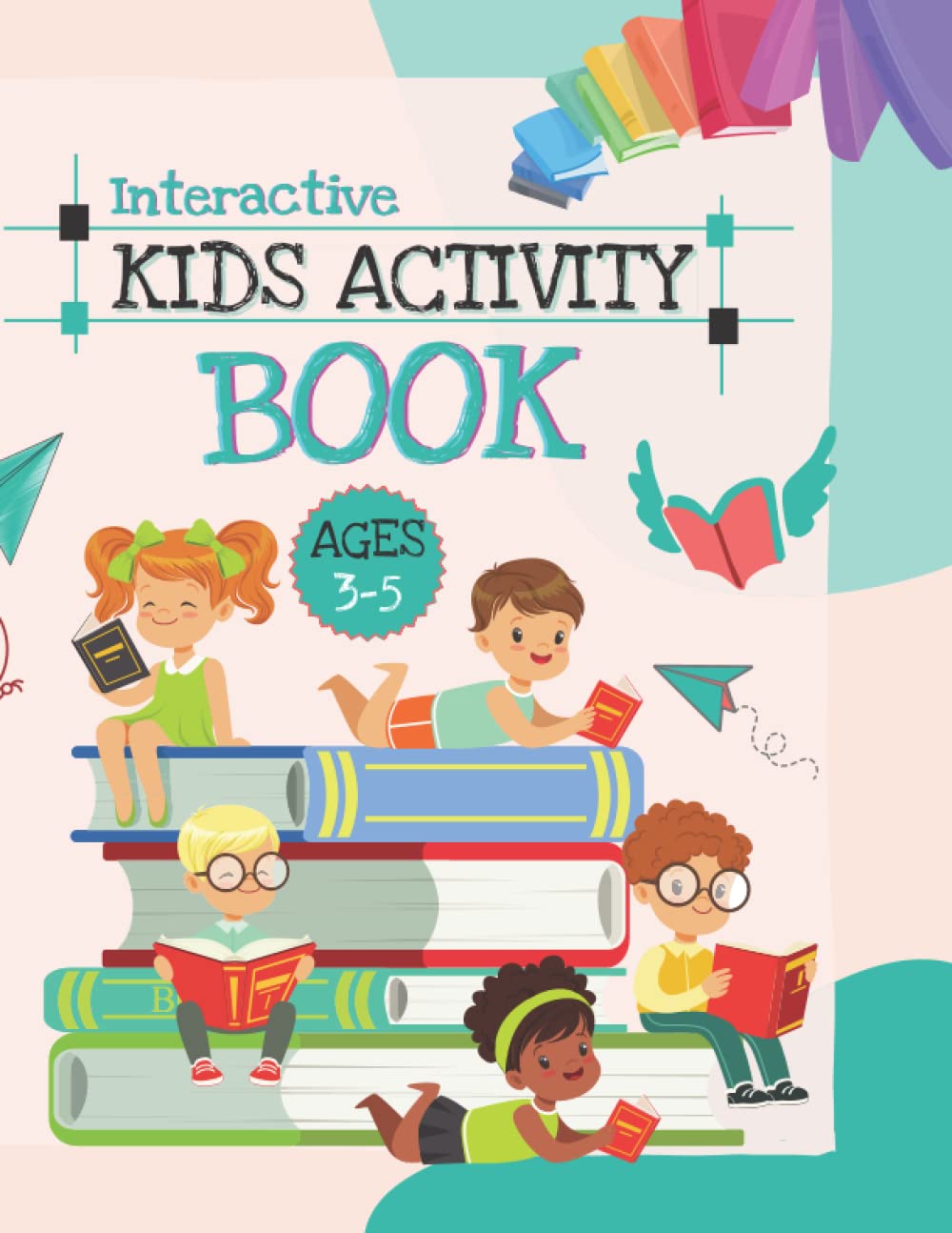 Interactive Kids Activity Book For Ages 3-5: 38 pages with seven different activities: Learn shapes, Match pictures, Connect pictures to the right ... Circle the biggest, Circle the right number