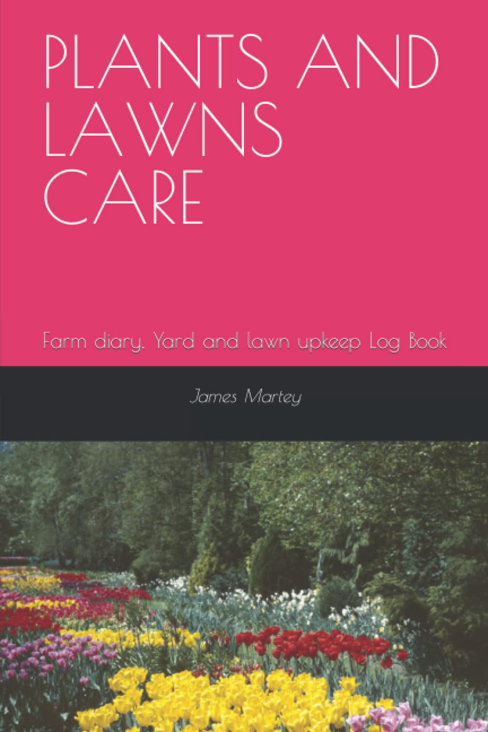 PLANTS AND LAWNS CARE: Farm diary, Yard and lawn upkeep Log Book