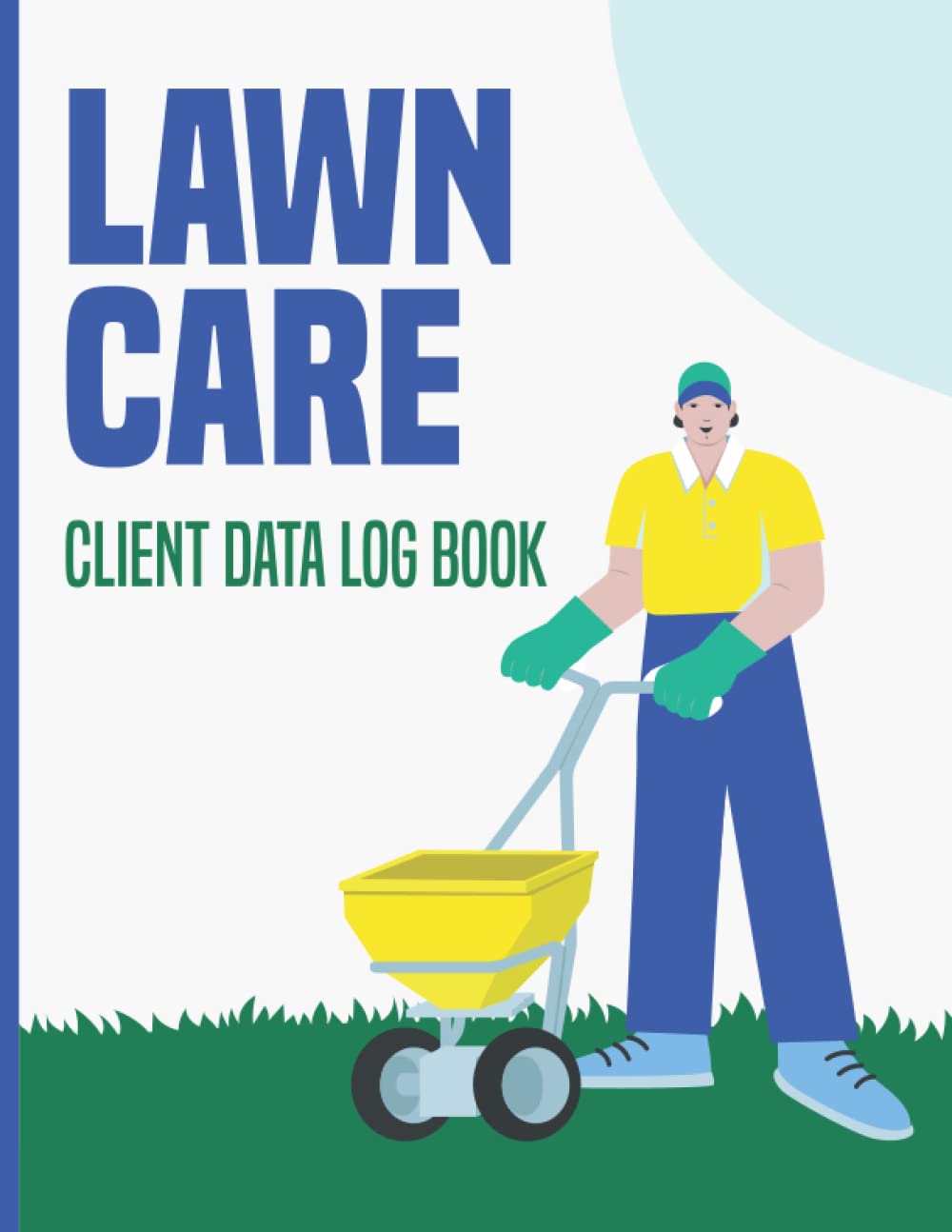 Lawn care client data log book: This book helps track lawn care service customer schedule notebook, weekly view, contact list, customer details and services