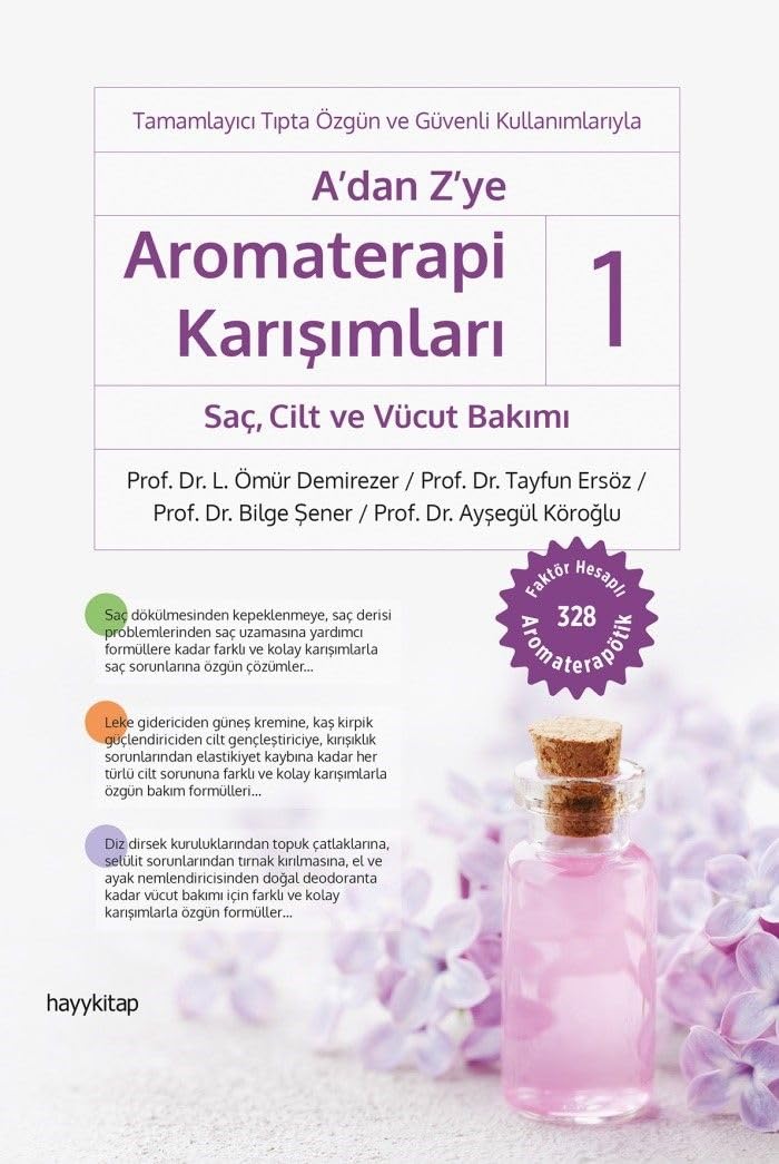 A’dan Z’ye Aromaterapi Karışımları - 1 Saç, Cilt ve Vücut Bakımı: Tamamlayıcı Tıpta Özgün ve Güvenli Kullanımlarıyla - Faktör Hesaplı 328 Aromaterapötik