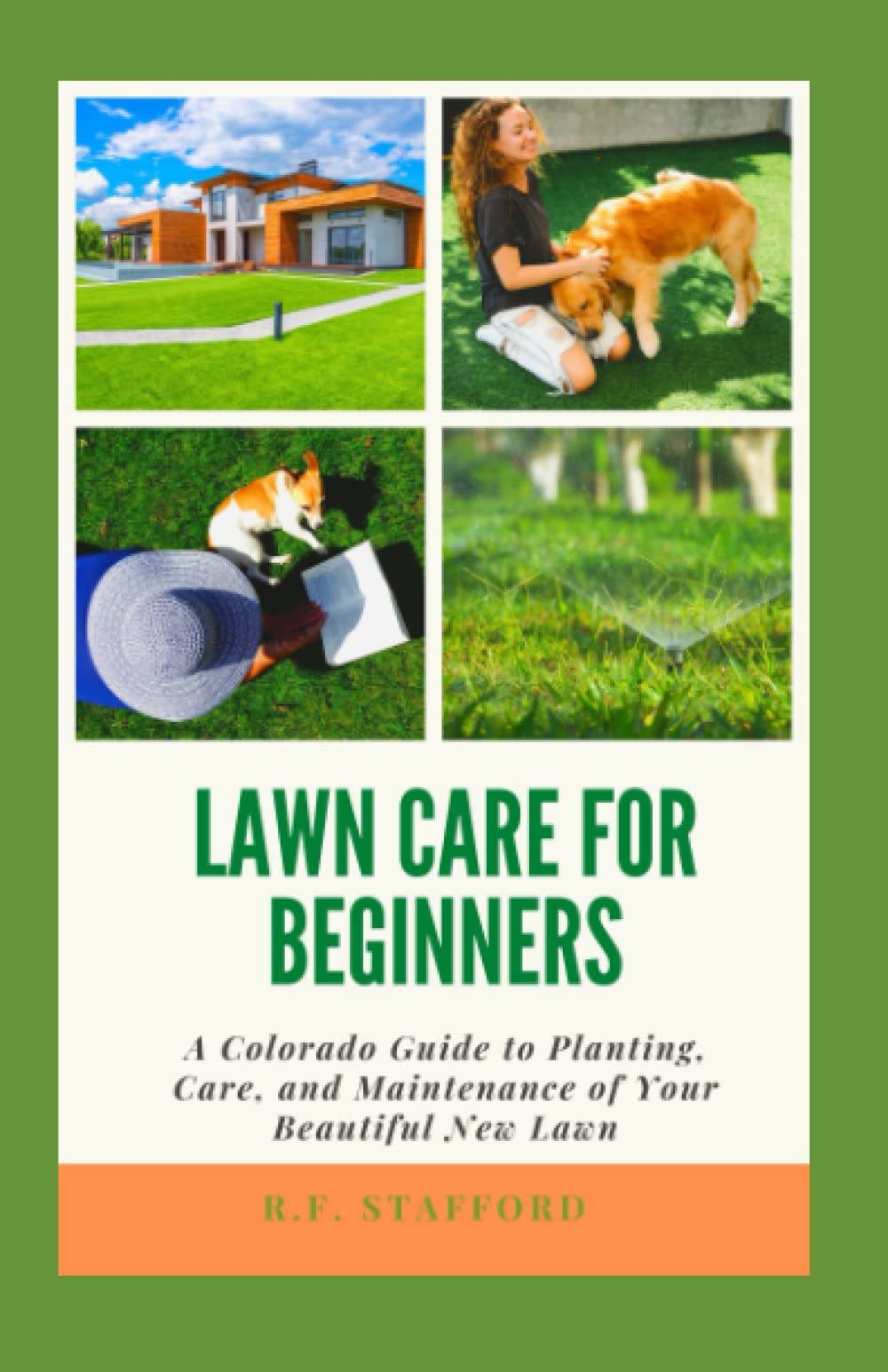 Lawn Care for Beginners:: A Colorado Guide to Planting, Care, and Maintenance of Your Beautiful New Lawn