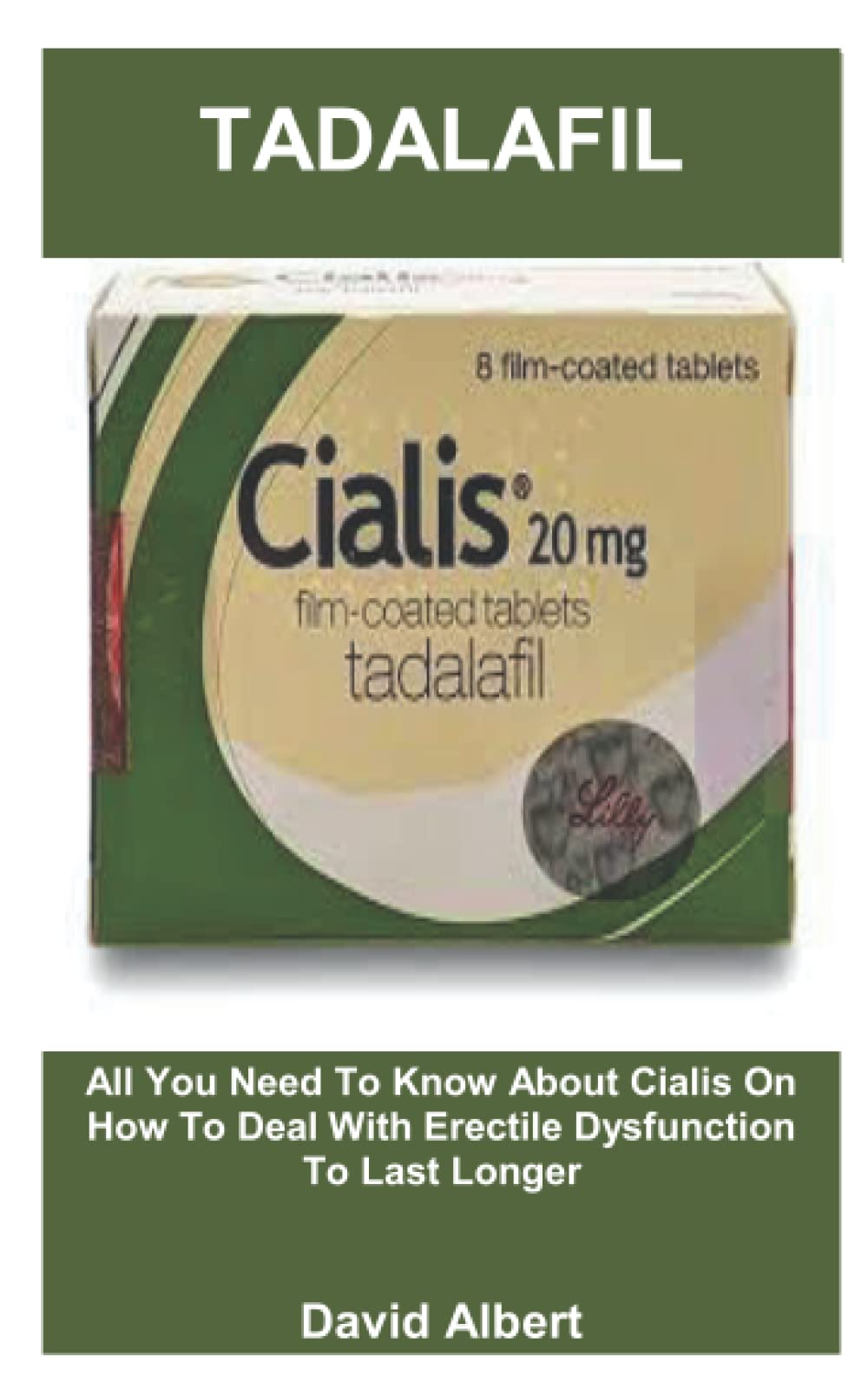 TADALAFIL: All You Need To Know About Cialis On How To Deal With Erectile Dysfunction To Last Longer