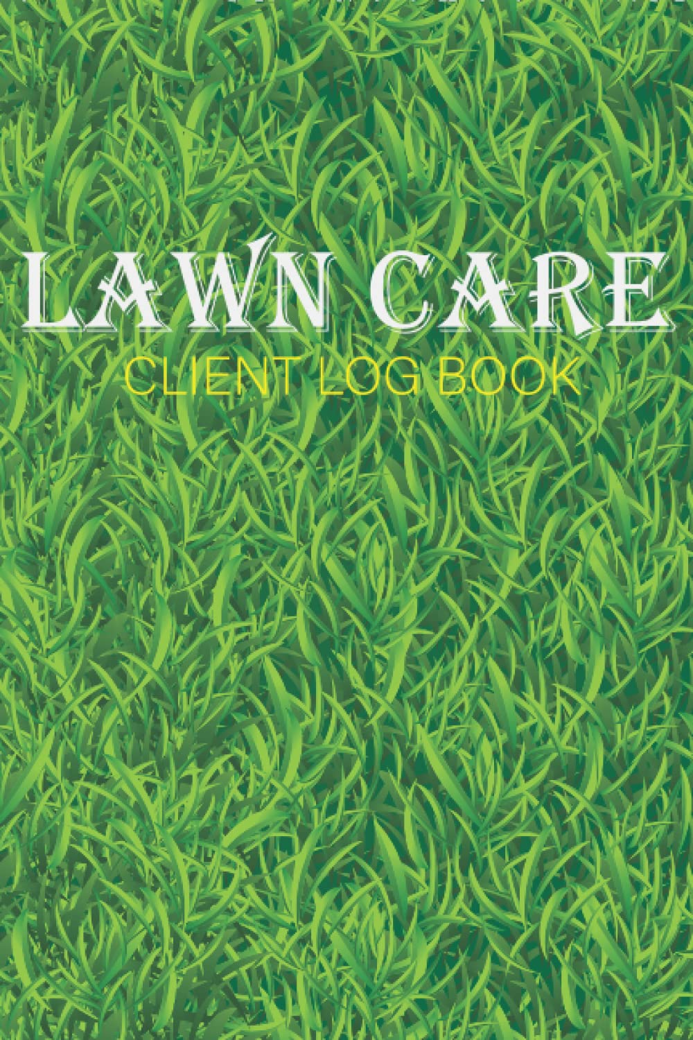 Lawn Care Client Log Book: Customer Information for Landscaping or Mowing Business, Landscaping Appo