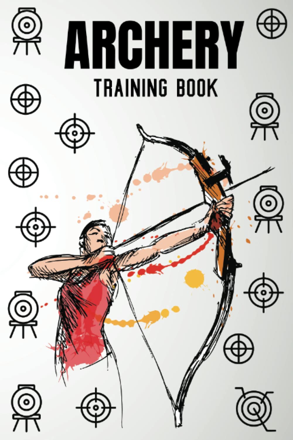 Archery Training Book: Archery Training Practice Journal For Recording Rounds & Notes. Score Book Gift For Archerers During Training & Competitions
