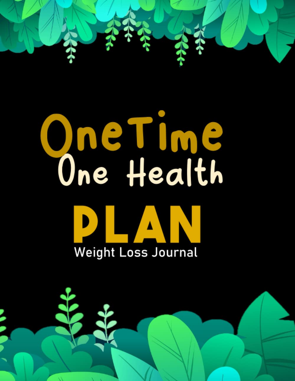 One Time One Health Plan weight loss journal: Log Book for women