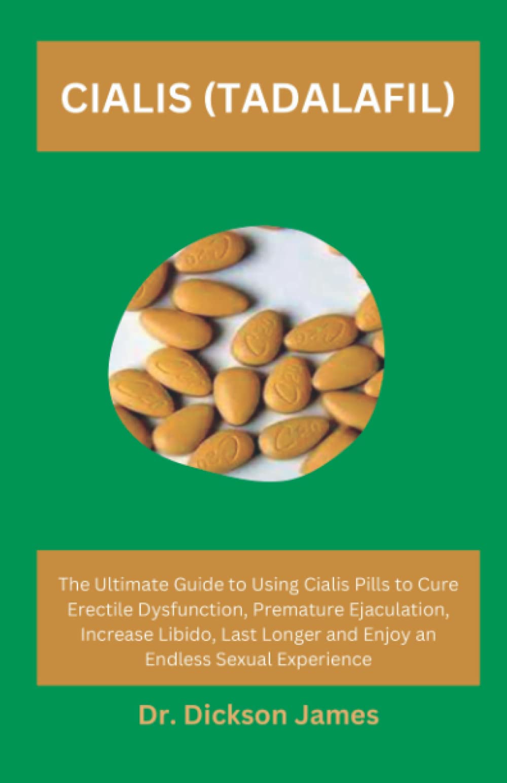 Cialis (Tadalafil): The Ultimate Guide to Using Cialis Pills to Cure Erectile Dysfunction, Premature