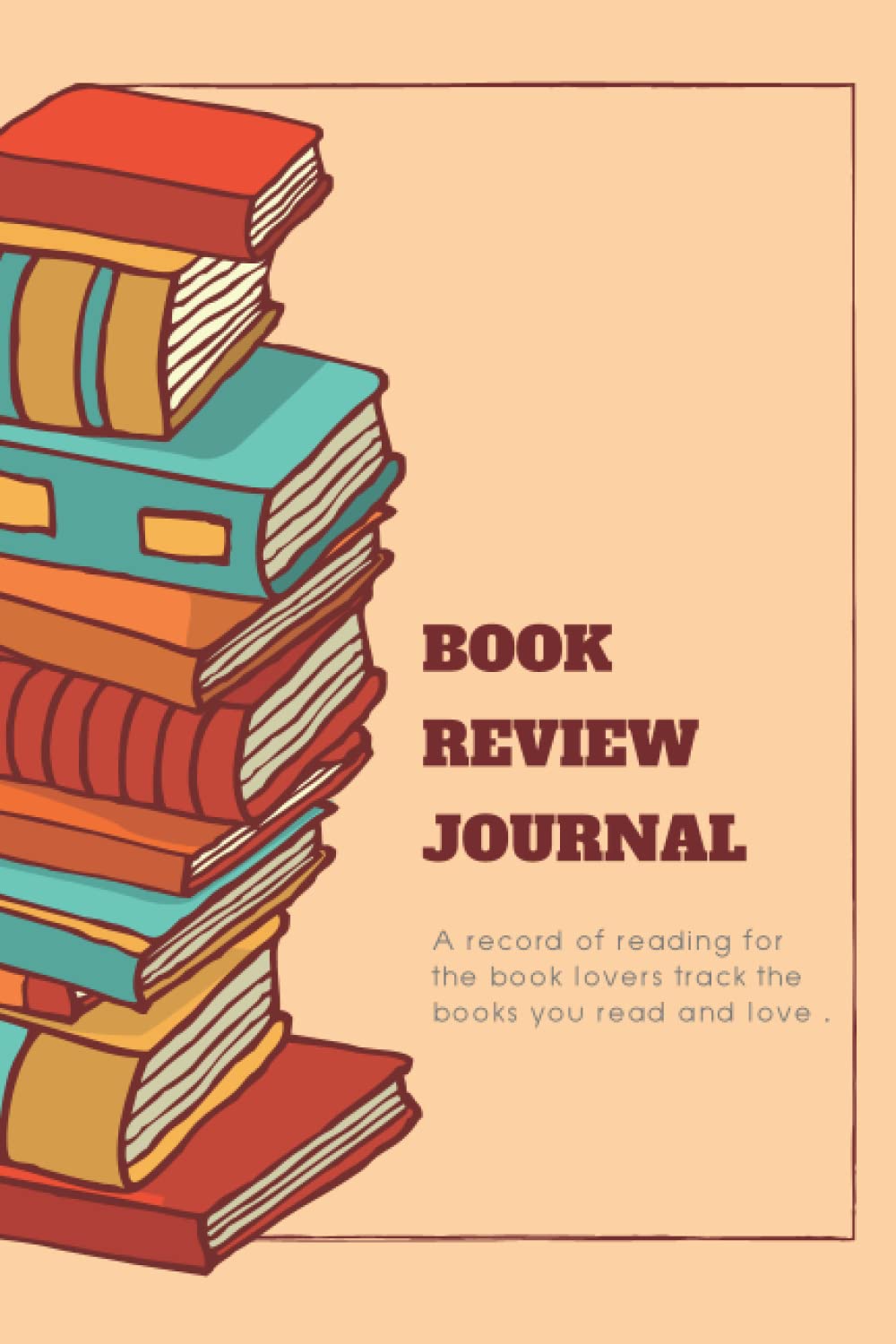 Book Review Journal: A record of reading for the book lovers track the books you read and love.
