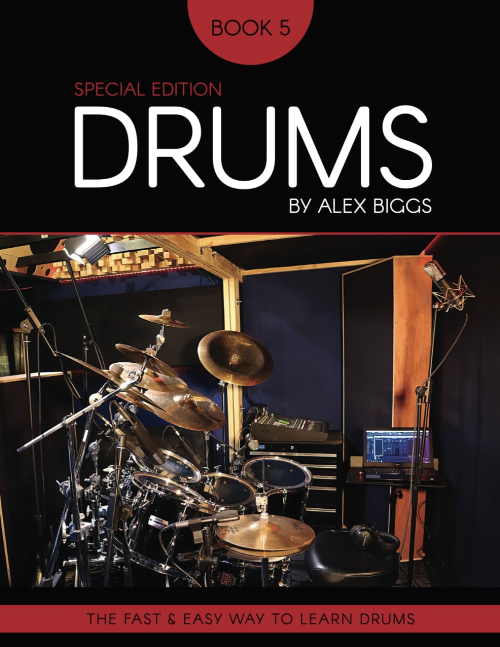 Drums By Alex Biggs Book 5 Special Edition: The Fast And Easy Way To Learn Drums