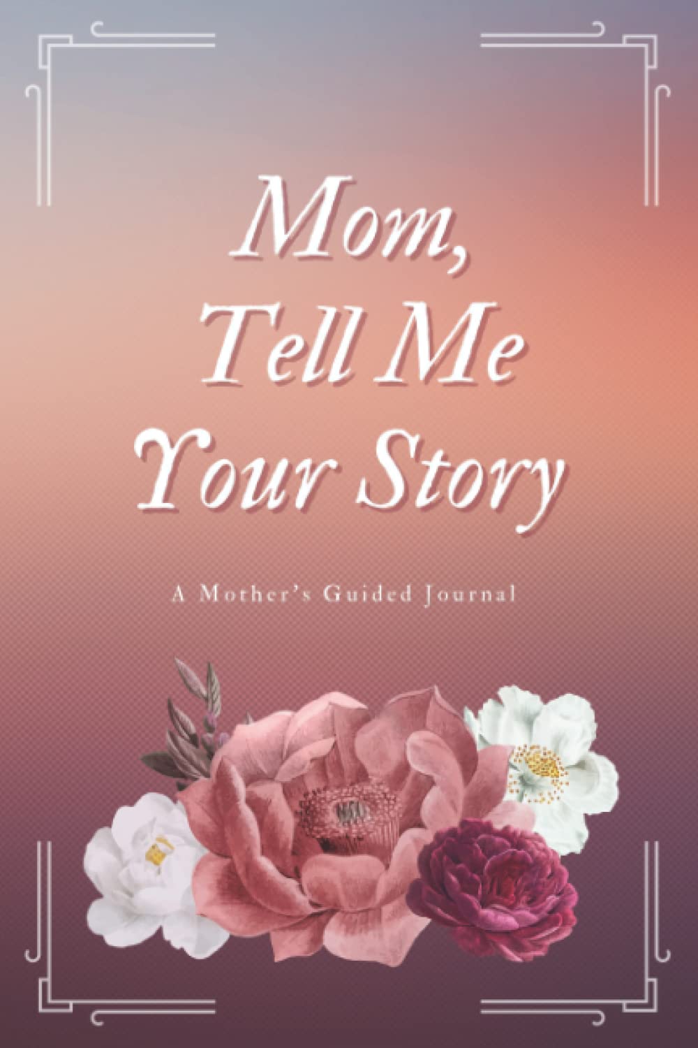 Independently published Mom, Tell Me Your Story: A Mother's Guided Journal, Memory Keepsake Book For Your Children And Grandchildren
