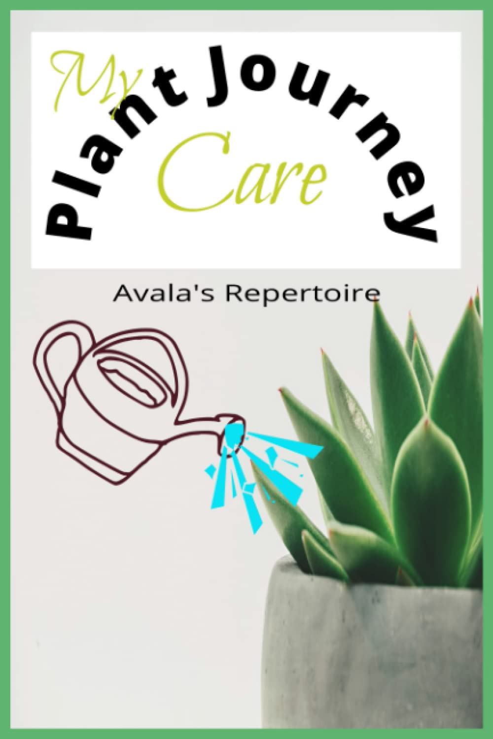 My Plant Care Journal: Avala's Repertoire