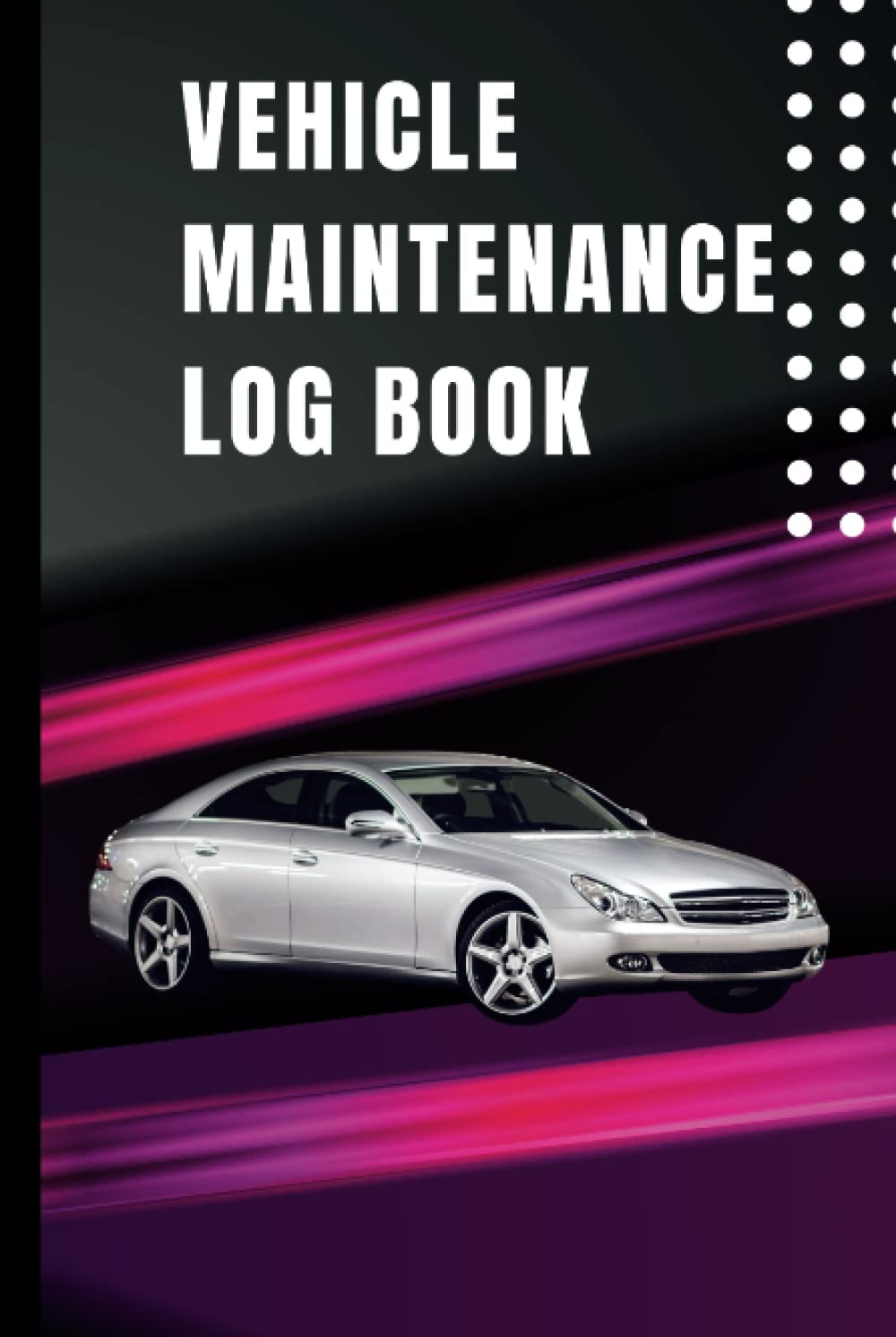 Vehicle Maintenance Log Book: For Cars, Trucks, Motorcycles | Keep Track of Your Vehicle's Service Records |