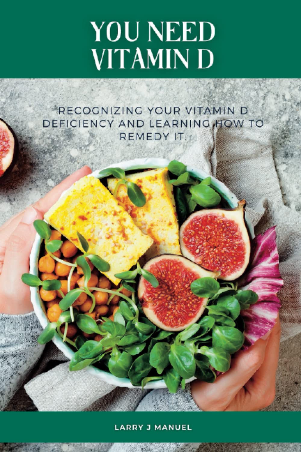 You Need Vitamin D: Recognizing your vitamin D deficiency and learning how to remedy it.