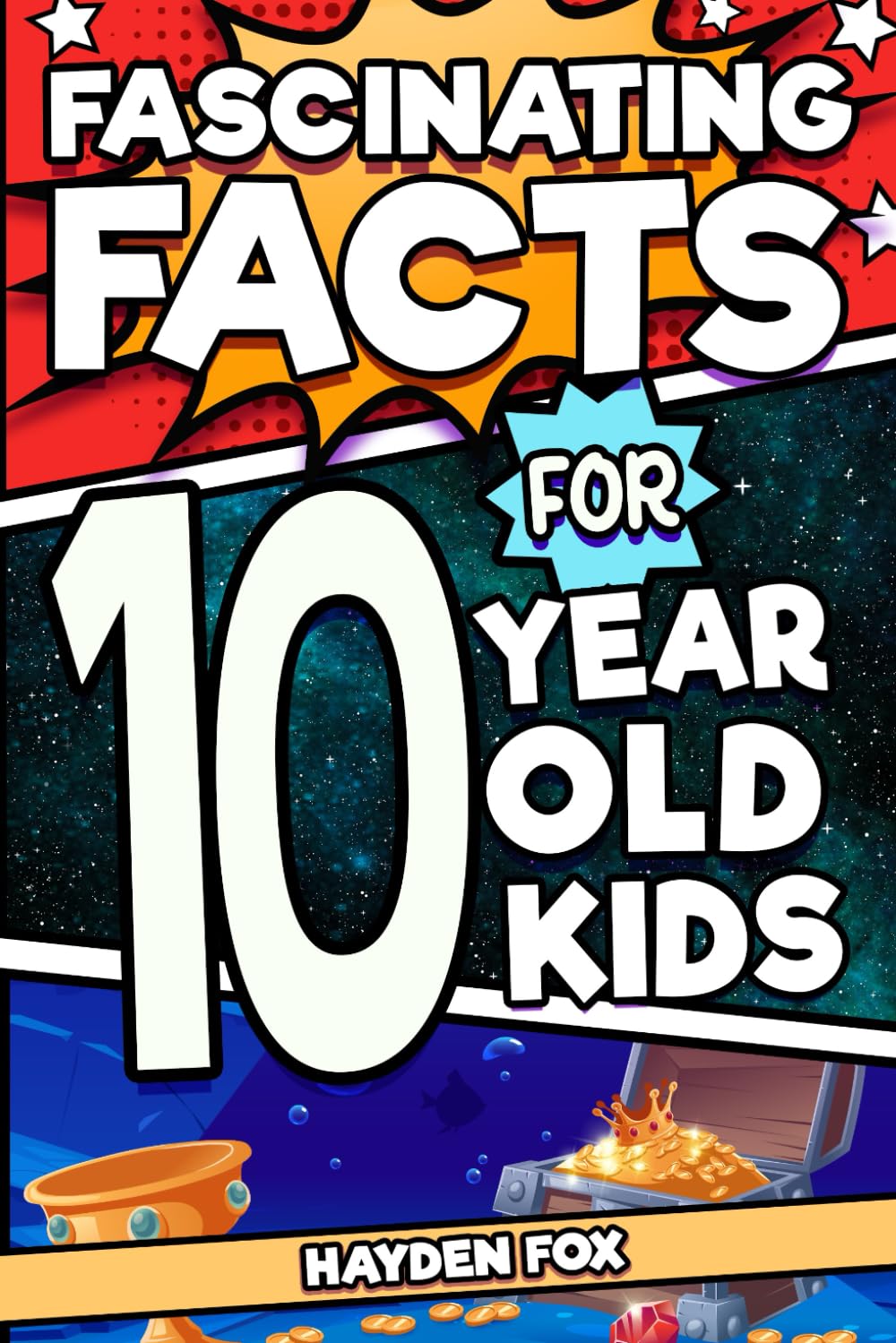 Fascinating Facts For 10 Year Old Kids: Explore the Wonders of the Universe With This Mind-Boggling Trivia Book For Tween Boys and Girls