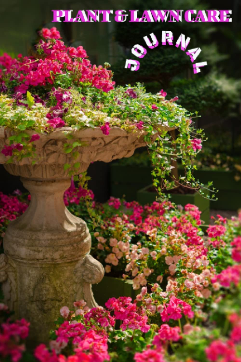 PLANT & LAWN CARE JOURNAL: CARE FOR YOUR PLANTS