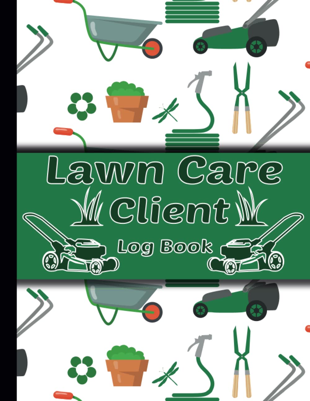 Lawn Care Client Log Book: Keep Track of Your Client's Information and Appointments, 120 Pages 8.5x11 Inches