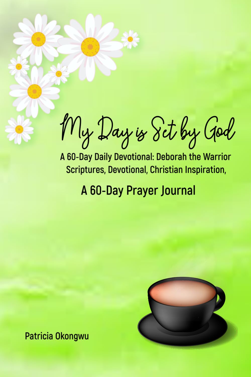 Independently published My Day is Set by God: Deborah the Warrior : A 60- Day Devotional Prayer Journal