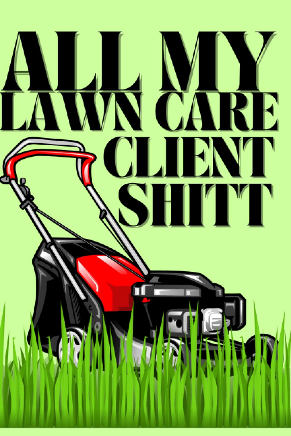 Lawn Care Client Log Book: Efficiently Manage Lawn Mowing and Landscaping Appointments, Track and Ke