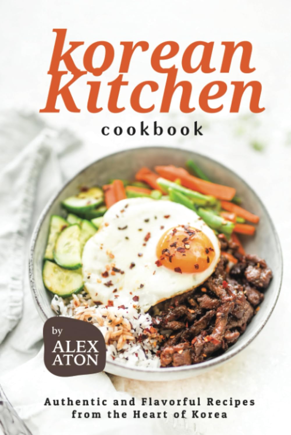 Korean Kitchen Cookbook: Authentic and Flavorful Recipes from the Heart of Korea