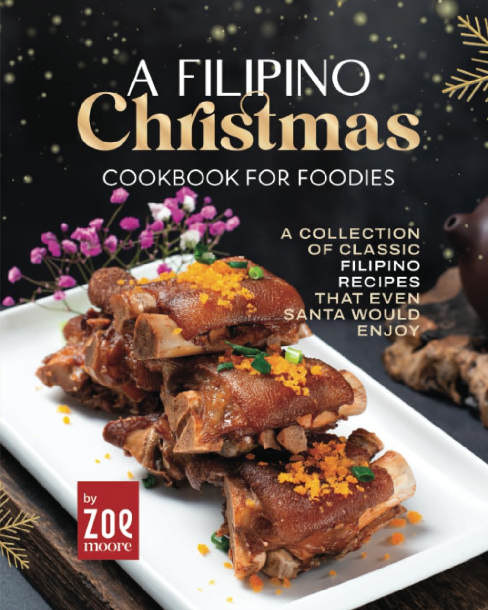 A Filipino Christmas Cookbook for Foodies: A Collection of Classic Filipino Recipes That Even Santa