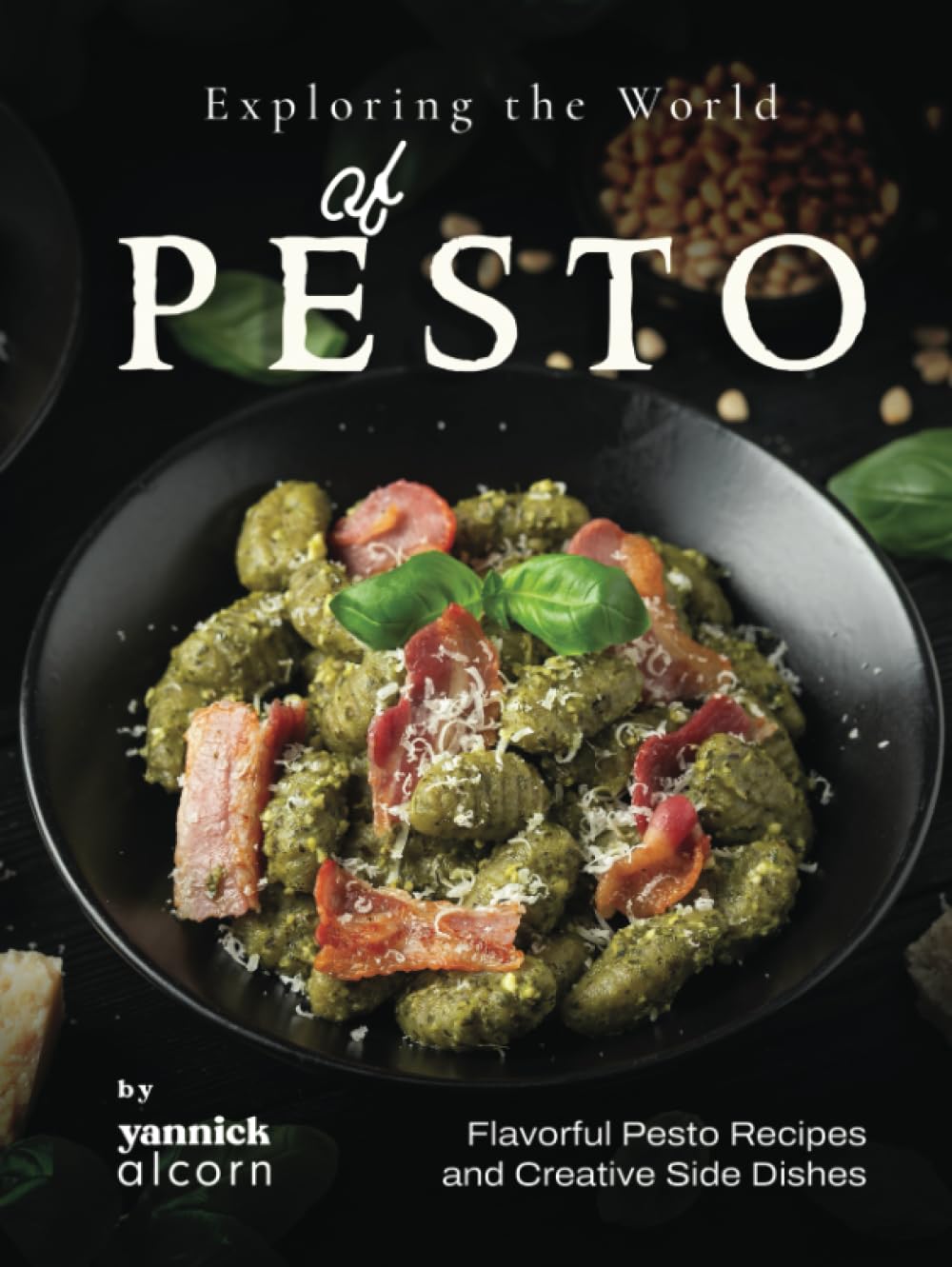 Exploring the World of Pesto: Flavorful Pesto Recipes and Creative Side Dishes