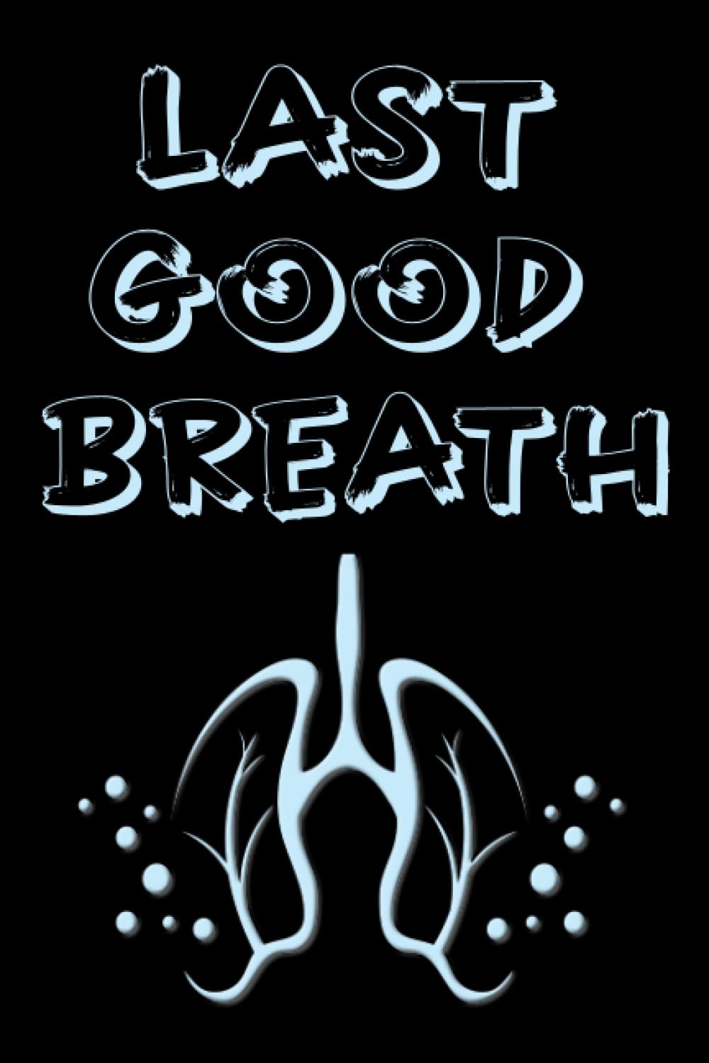 Last Good Breath: Poetry on Survival, love-life, death, purpose, emotions, healing of internal pain, inspiration, and self-discovery.