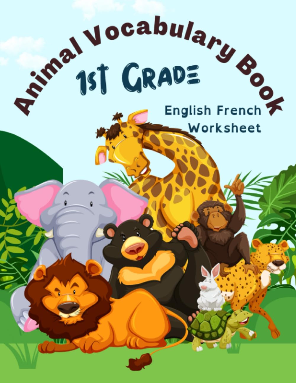 1st Grade Animal Vocabulary Book - English French Worksheet: Easy and Fun Kids Learn to Read Write and Color Basic 100 Animal Words in 2 Languages