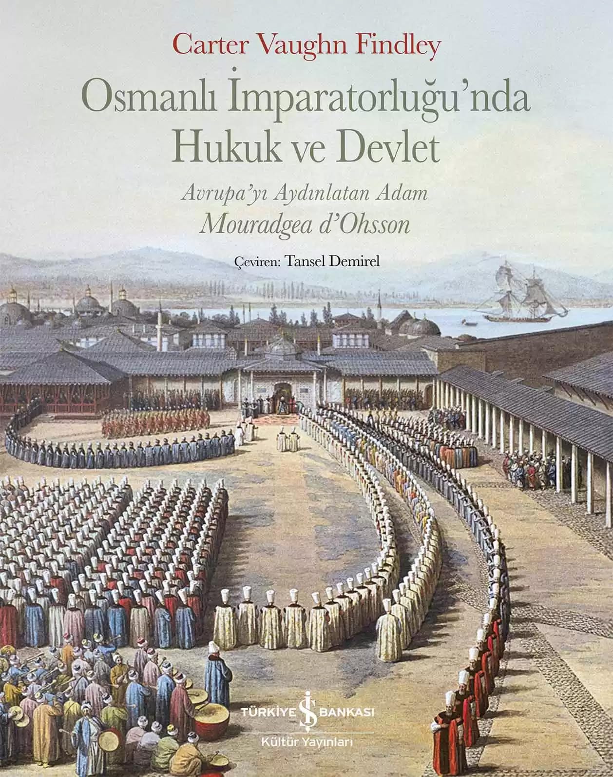 Osmanlı İmparatorluğu’nda Hukuk ve Devlet (Ciltli): Avrupa’yı Aydınlatan Adam Mouradgea d’Ohsson