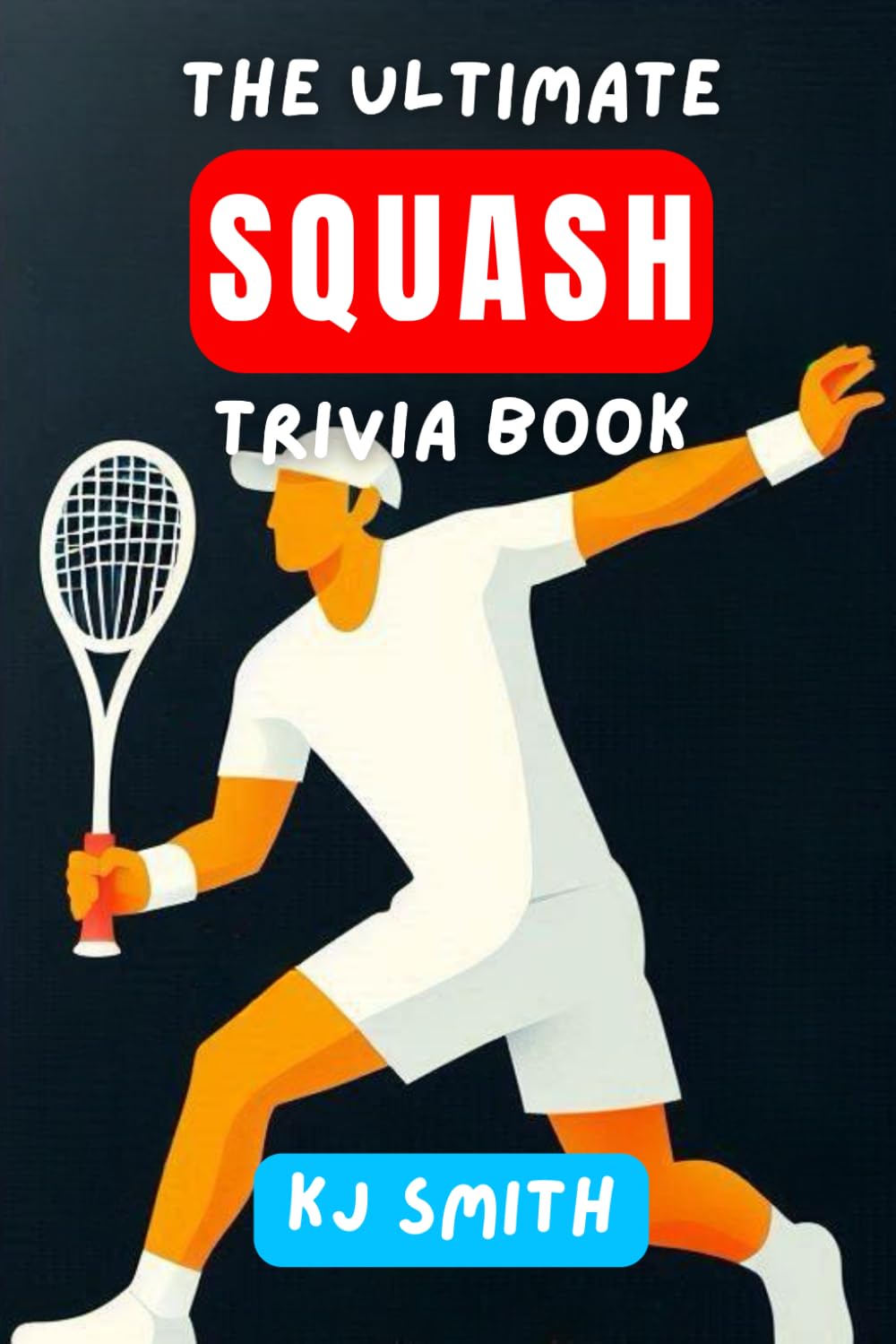 The Ultimate Squash Trivia Book (The Ultimate Sports Trivia Books)